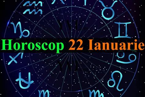 horoscop 22 ianuarie 2024